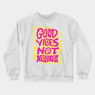 Good Vibes Not Required Crewneck Sweatshirt